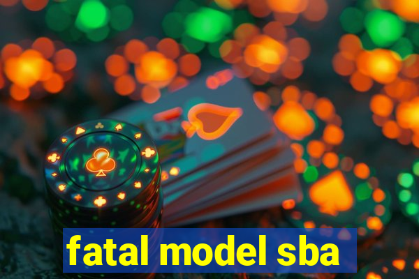 fatal model sba